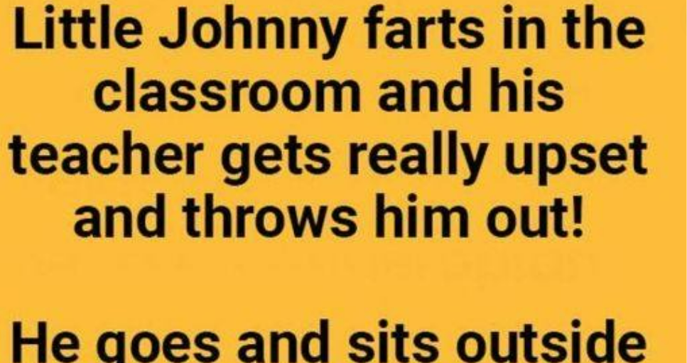 Little Johnny farts in the classroom